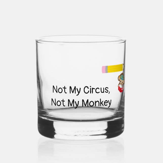 Not My Circus, Not My Monkey    Whiskey Glass (Back)