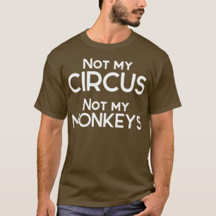 Not My Circus Not My Monkeys 1 T-Shirt