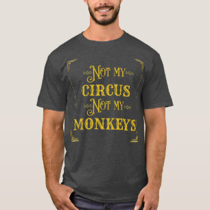 Not My Circus Not My Monkeys 2 T-Shirt