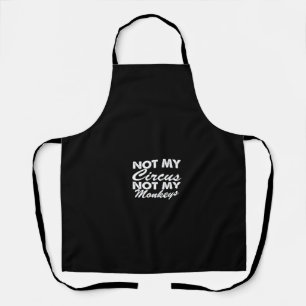 not my circus not my monkeys apron