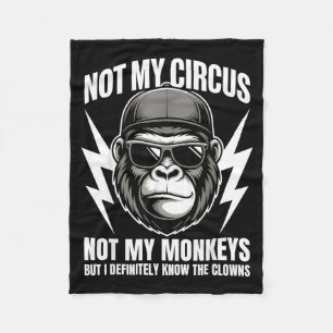 Not My Circus Not My Monkeys But I Definitely Know Fleece Blanket