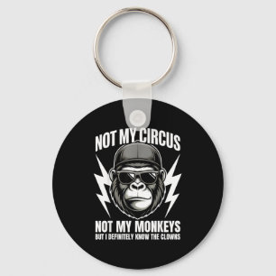 Not My Circus Not My Monkeys But I Definitely Know Key Ring