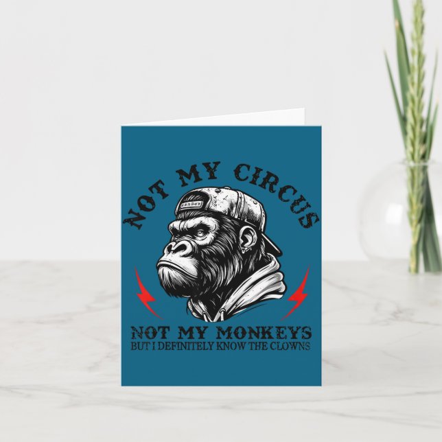 Not My Circus Not My Monkeys But I Know All The Cl Card (Front)