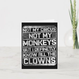 Not My Circus Not My Monkeys But I Know All The Cl Card