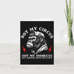 Not My Circus Not My Monkeys But I Know All The Cl Card