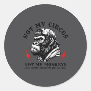 Not My Circus Not My Monkeys But I Know All The Cl Classic Round Sticker