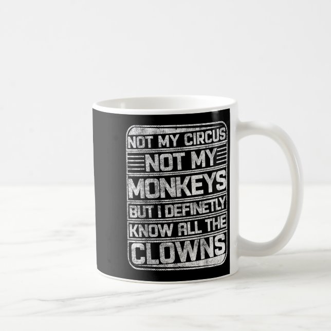 Not My Circus Not My Monkeys But I Know All The Cl Coffee Mug (Right)