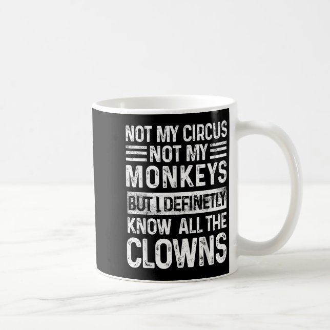 Not My Circus Not My Monkeys But I Know All The Cl Coffee Mug (Right)