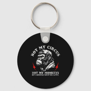 Not My Circus Not My Monkeys But I Know All The Cl Key Ring