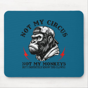 Not My Circus Not My Monkeys But I Know All The Cl Mouse Pad