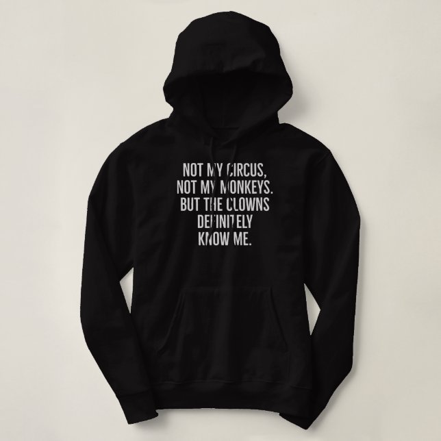 Not My Circus Not My Monkeys But The Clowns Defini Hoodie (Design Front)
