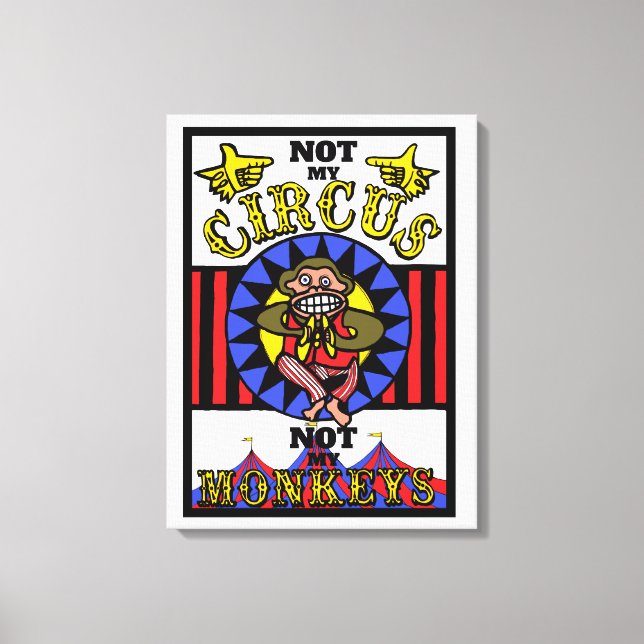 Not my Circus, Not my Monkeys Canvas Print (Front)