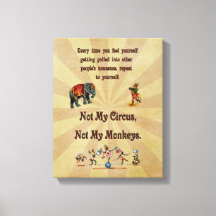 Not My Circus, Not My Monkeys Canvas Print