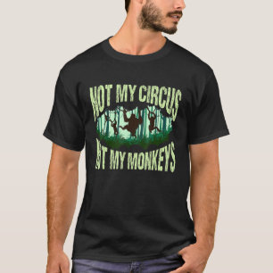 Not My Circus Not My Monkeys Carnival Staff Anim T-Shirt