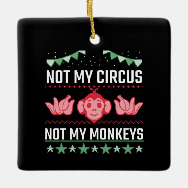 Not My Circus Not My Monkeys Ceramic Ornament (Front)