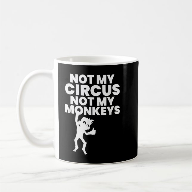 Not My Circus Not My Monkeys  Copy Coffee Mug (Left)