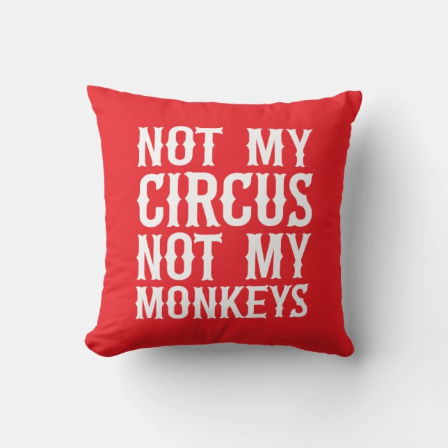 Not My Circus Not My Monkeys Cushion (Front)