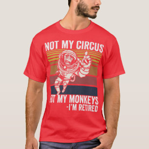 Not My Circus Not My Monkeys Funny Ape Astronaut P T-Shirt