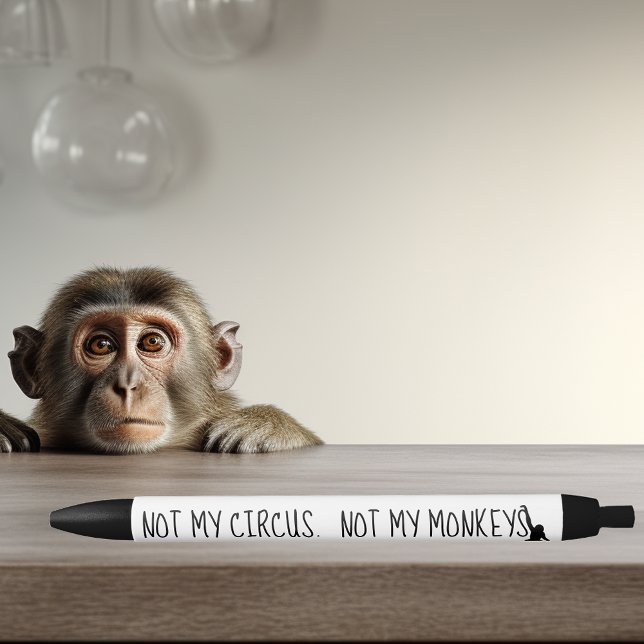 Not My Circus Not My Monkeys Funny Black Ink Pen (Creator Uploaded)