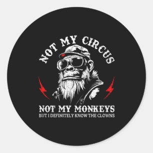 Not My Circus Not My Monkeys Funny Gorilla Saying  Classic Round Sticker