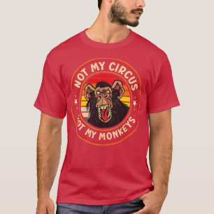 Not My Circus Not My Monkeys Funny Primate Graphic T-Shirt