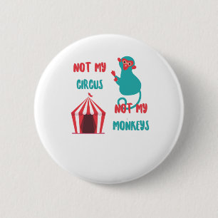 Not my circus, not my monkeys funny saying 6 cm round badge