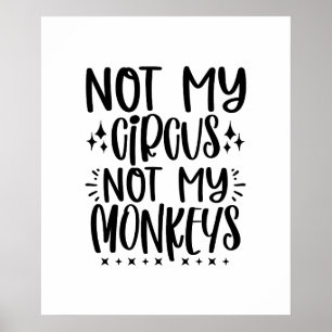 Not My Circus Not My Monkeys Funny Sayings Poster