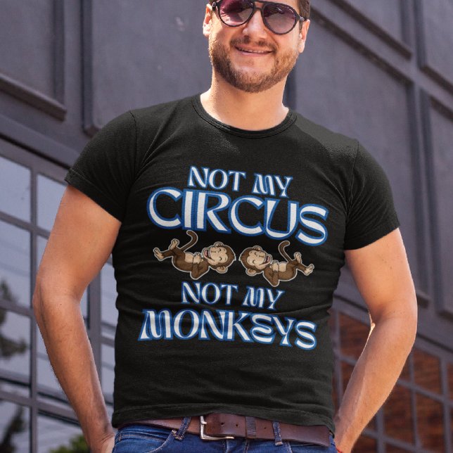 Not My Circus, Not My Monkeys" Funny Style Men's T-Shirt (Creator Uploaded)