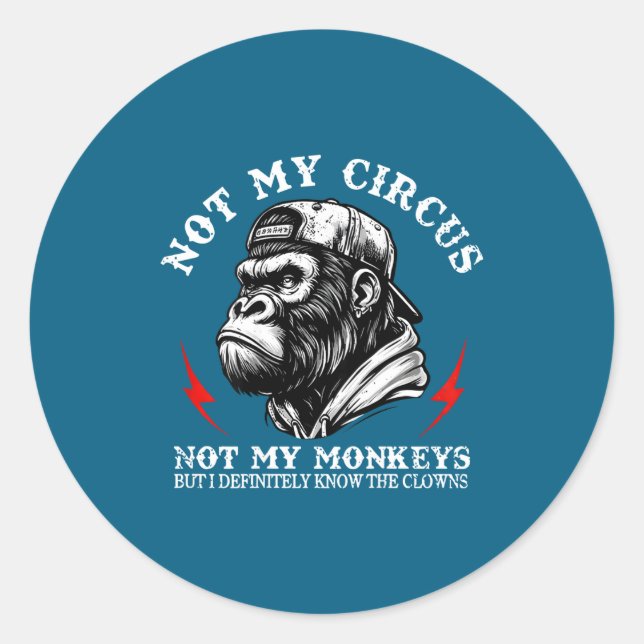 Not My Circus Not My Monkeys I Know All The Clowns Classic Round Sticker (Front)