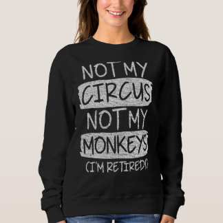 Not My Circus Not My Monkeys I'm Retired Tee Retir