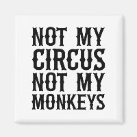 Not My Circus Not My Monkeys