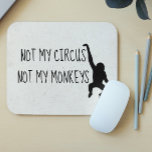 Not my Circus Not my Monkeys MousePad<br><div class="desc">This design was created though digital art. It may be personalised in the area provide or customising by choosing the click to customise further option and changing the name, initials or words. You may also change the text colour and style or delete the text for an image only design. Contact...</div>