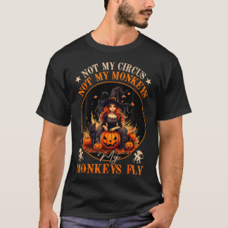 Not My Circus Not My Monkeys My Monkeys Fly Witch  T-Shirt