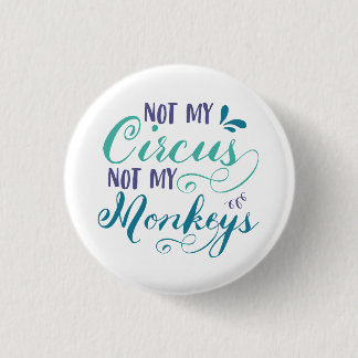 Not my circus, not my monkeys, polish proverb, quo 3 cm round badge