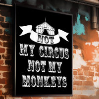 Not My Circus Not My Monkeys