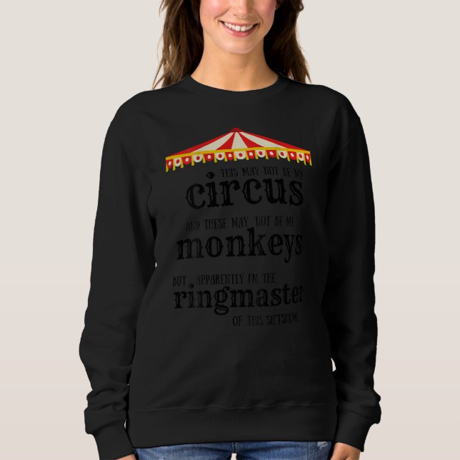 Not My Circus Not My Monkeys Ringmaster  Quote Big Sweatshirt (Front)