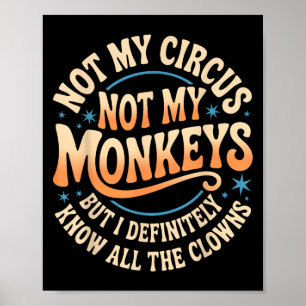 Not My Circus Not My Monkeys Shirt Funny Men Women Poster