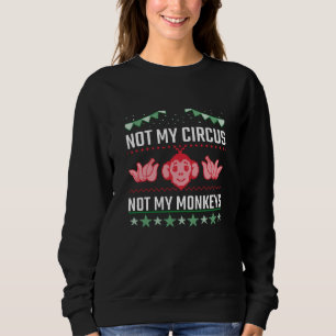 Not My Circus Not My Monkeys Sweatshirt