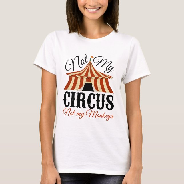 Not My Circus - Not My Monkeys T-Shirt (Front)
