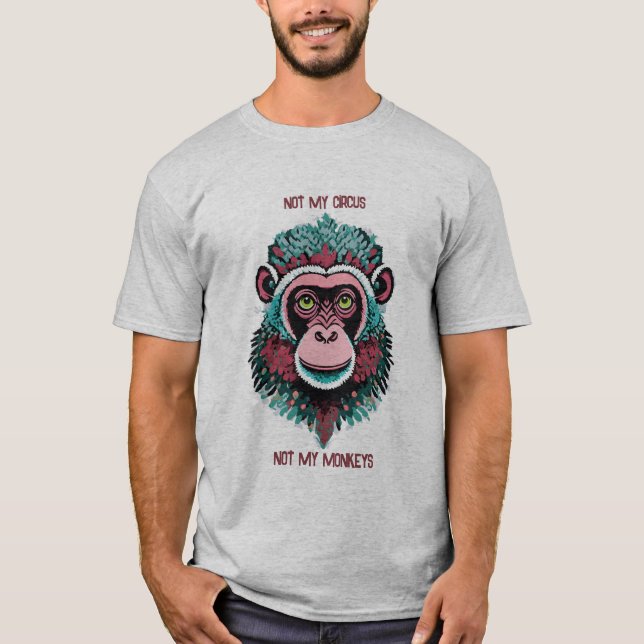 Not My Circus, Not My Monkeys T-Shirt (Front)