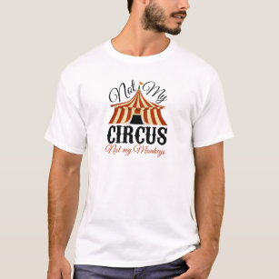Not My Circus - Not My Monkeys T-Shirt