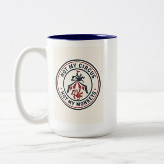 Not My Circus, Not My Monkeys! Two-Tone Coffee Mug