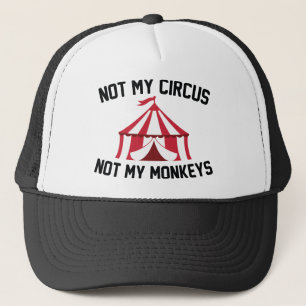 Not My Circus Trucker Hat
