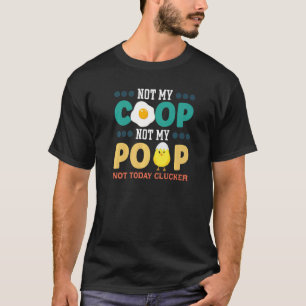 Not My Coop Not My Poop  Chicken Farmer Quote Sayi T-Shirt