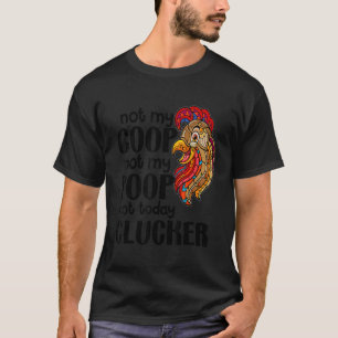 Not My Coop Not My Poop  Chicken Farmer Quote T-Shirt