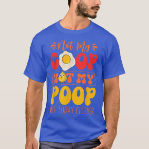 Not My Coop Not My Poop Funny Chicken Farmer Quote T-Shirt