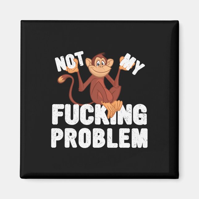 Not My Ing Problem, Funny Monkey Meme  Magnet (Front)