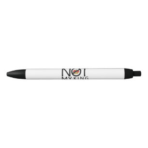 Not My King Black Ink Pen