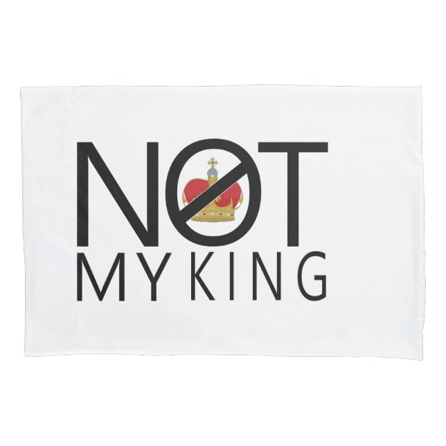 Not My King Pillowcase (Front)
