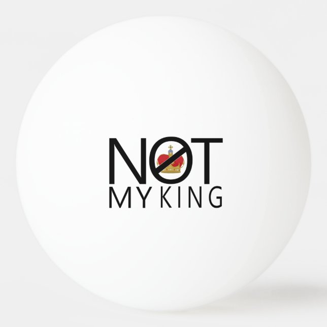 Not My King Ping Pong Ball (Front)